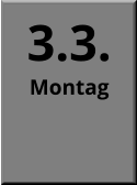 3.3. Montag